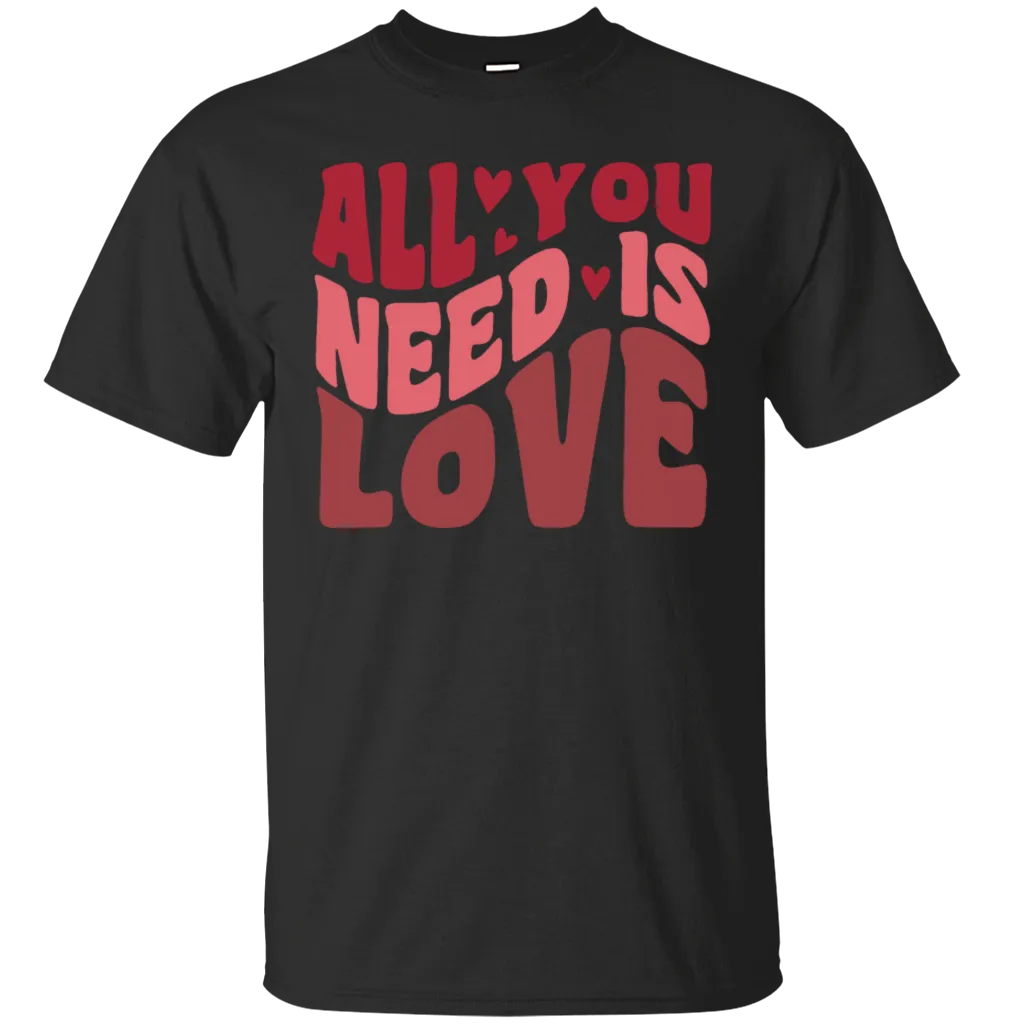 All You Need Is Love Happy Valentine's Day Heart Friends Girlfriend Boyfriend Wife Husband Family Gift Unisex T-Shirt