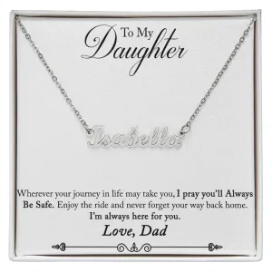 Daughter Name Necklace, From Dad-Your journey in life