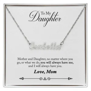 Daughter Name Necklace, From Mom-You will always have me