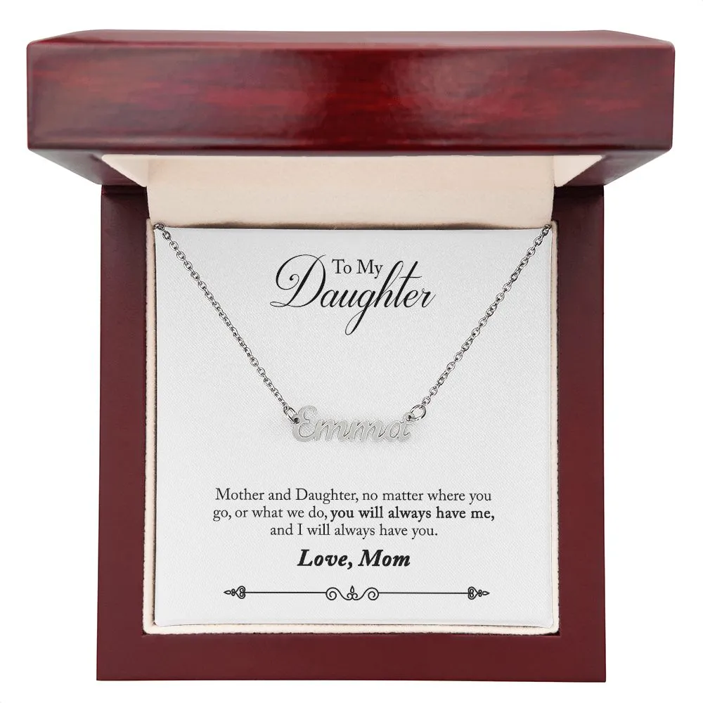 Daughter Name Necklace, From Mom-You will always have me