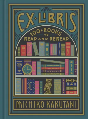 Ex Libris: 100  Books to Read and Reread