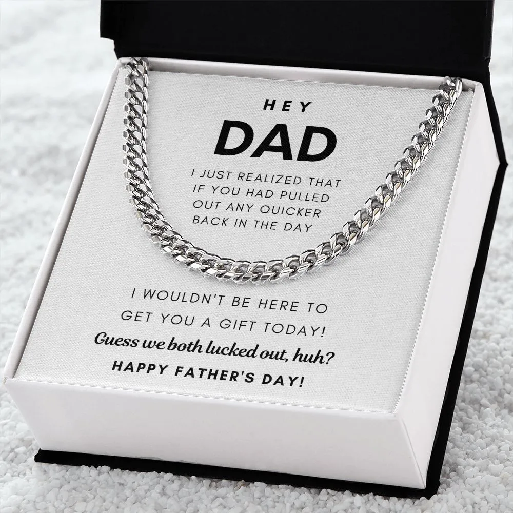 Hey Dad, Guess we both lucked out, huh? - Cuban Chain