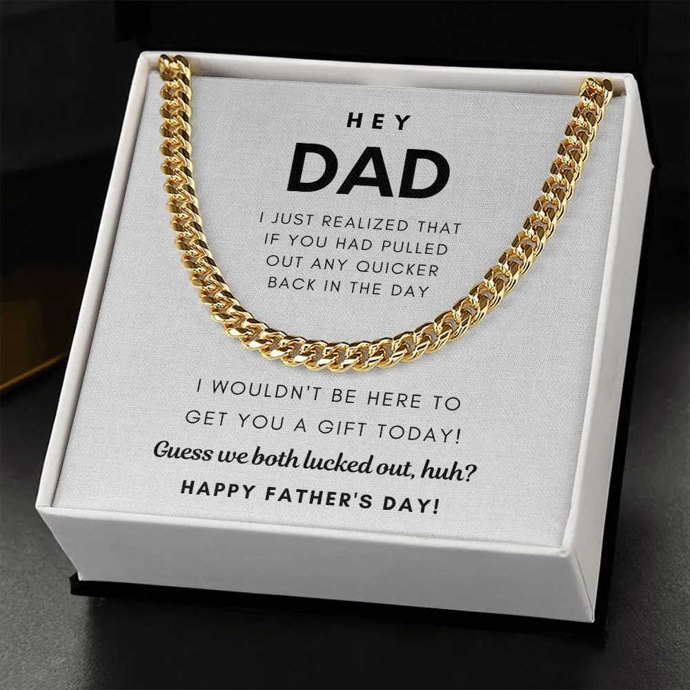 Hey Dad, Guess we both lucked out, huh? - Cuban Chain