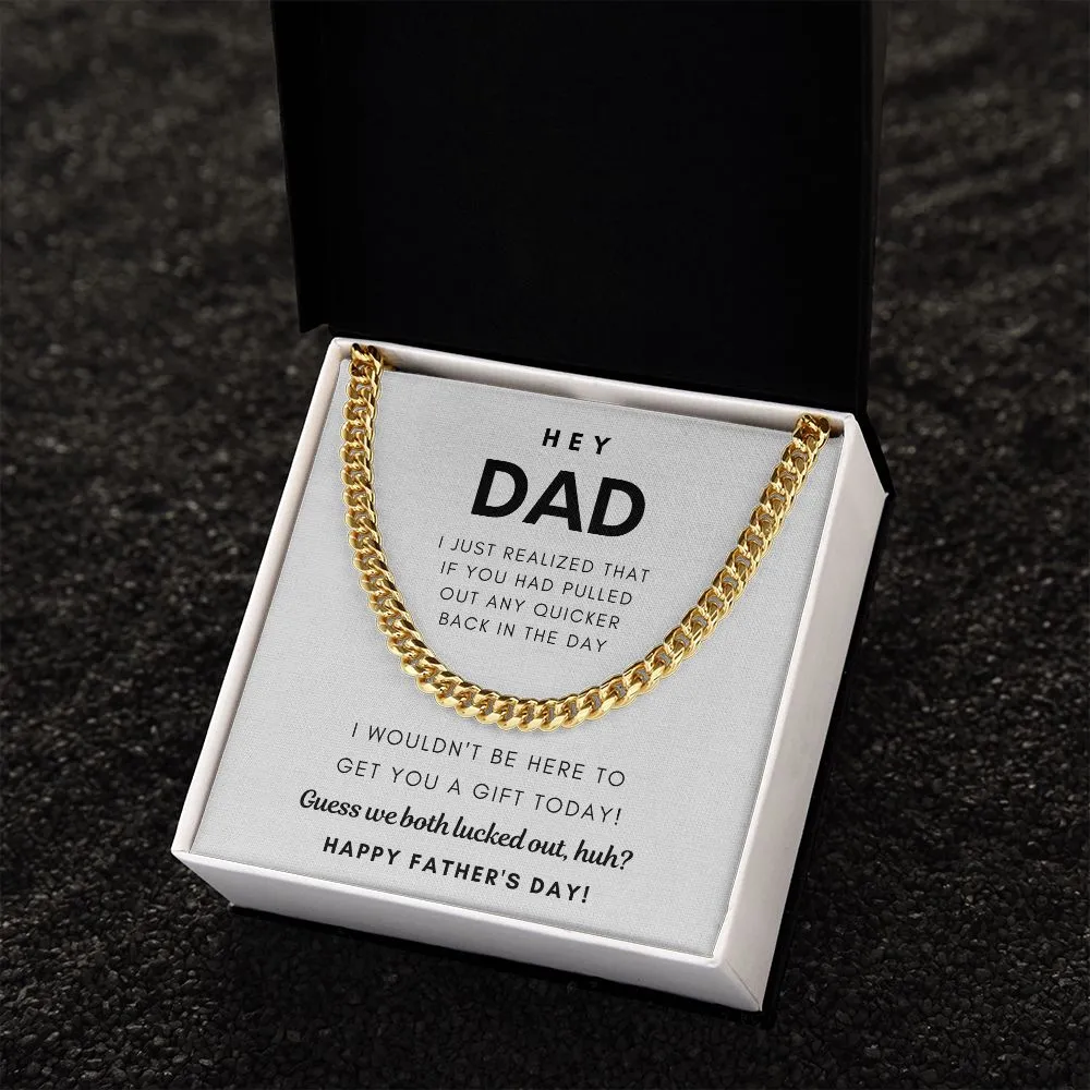 Hey Dad, Guess we both lucked out, huh? - Cuban Chain