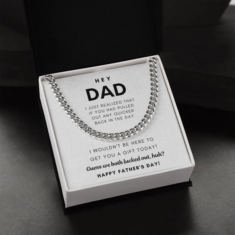 Hey Dad, Guess we both lucked out, huh? - Cuban Chain