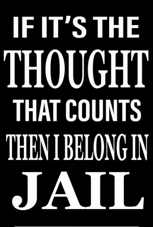If It Is The Thought That Counts Then I Belong In Jail Sarcastic Unique T-Shirt Poster Quote - AI Created One of a Kind Digital Download