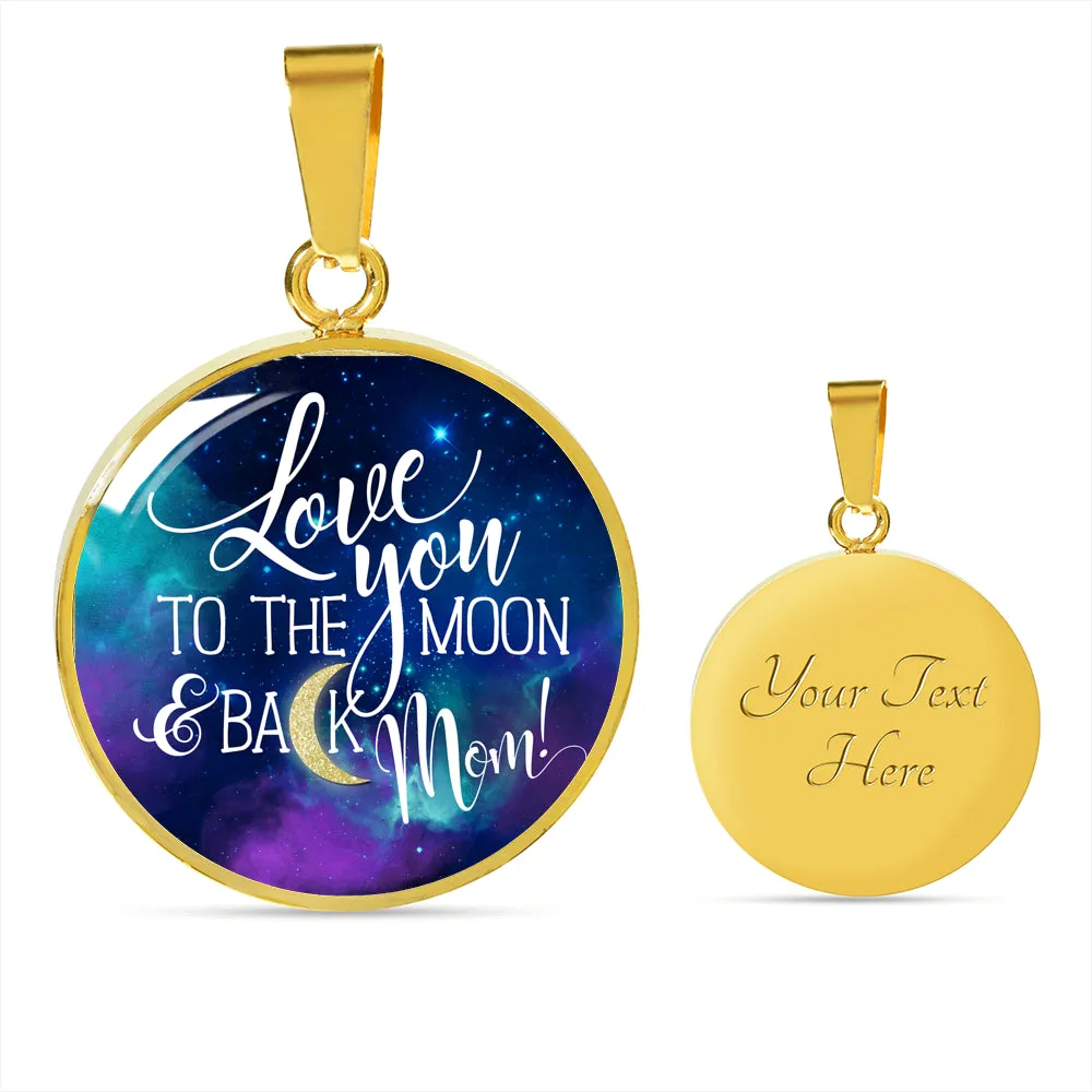 Mom To The Moon & Back - Round Shaped Pendant Necklace