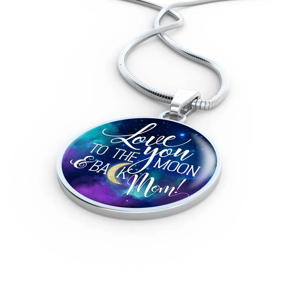 Mom To The Moon & Back - Round Shaped Pendant Necklace