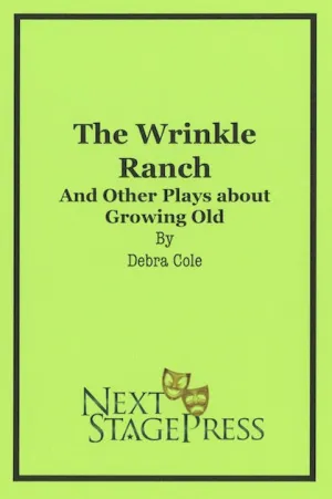 THE WRINKLE RANCH AND OTHER PLAYS ABOUT GROWING OLD by Debra Cole - Digital Version