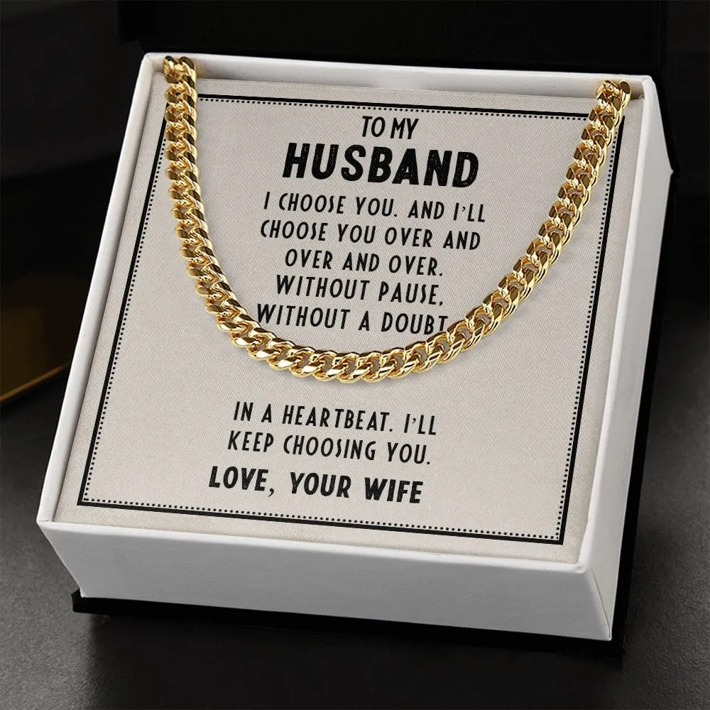 To my Husband - In a heartbeat. I'll keep choosing you