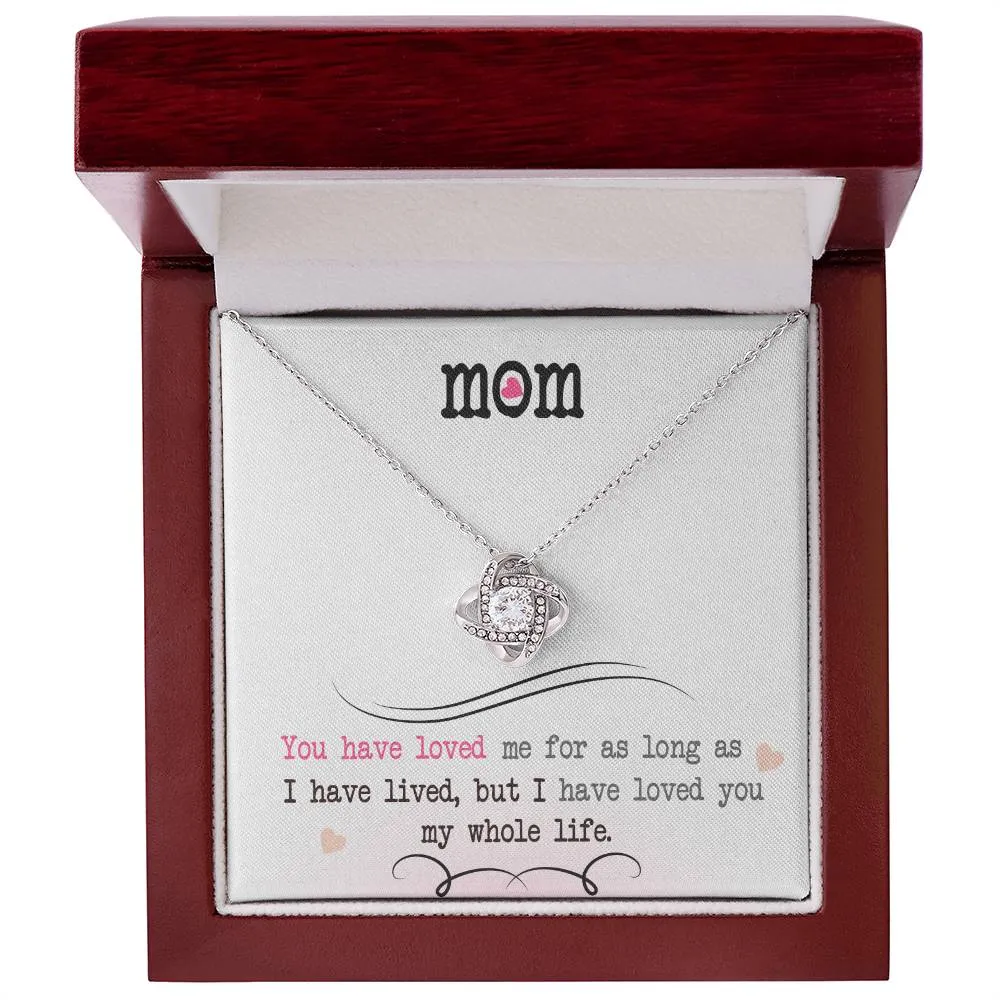 To My Mom, I Loved You My Whole Life - Love knot Necklace