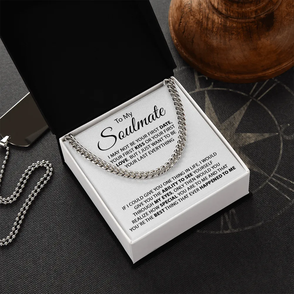 To My Soulmate - I Just Want To Be Your Last Everything - Cuban Link Chain