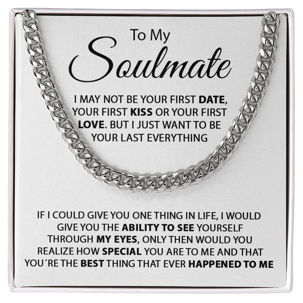 To My Soulmate - I Just Want To Be Your Last Everything - Cuban Link Chain