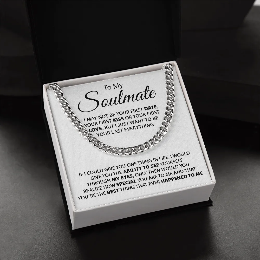 To My Soulmate - I Just Want To Be Your Last Everything - Cuban Link Chain
