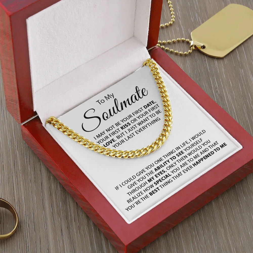 To My Soulmate - I Just Want To Be Your Last Everything - Cuban Link Chain