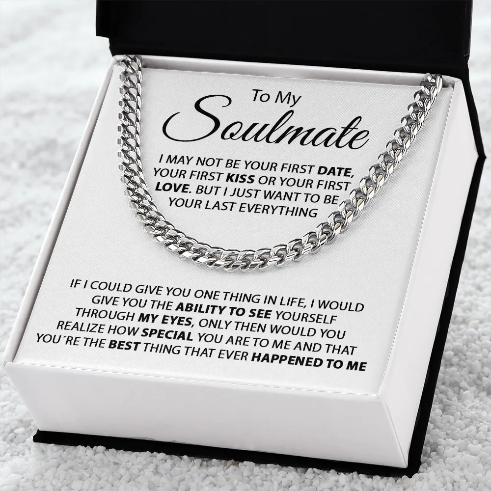 To My Soulmate - I Just Want To Be Your Last Everything - Cuban Link Chain