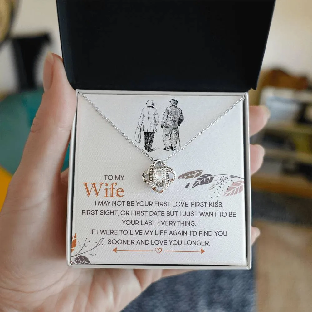 To My Wife, I Just Want To Be Your Last Everything - Love knot Necklace